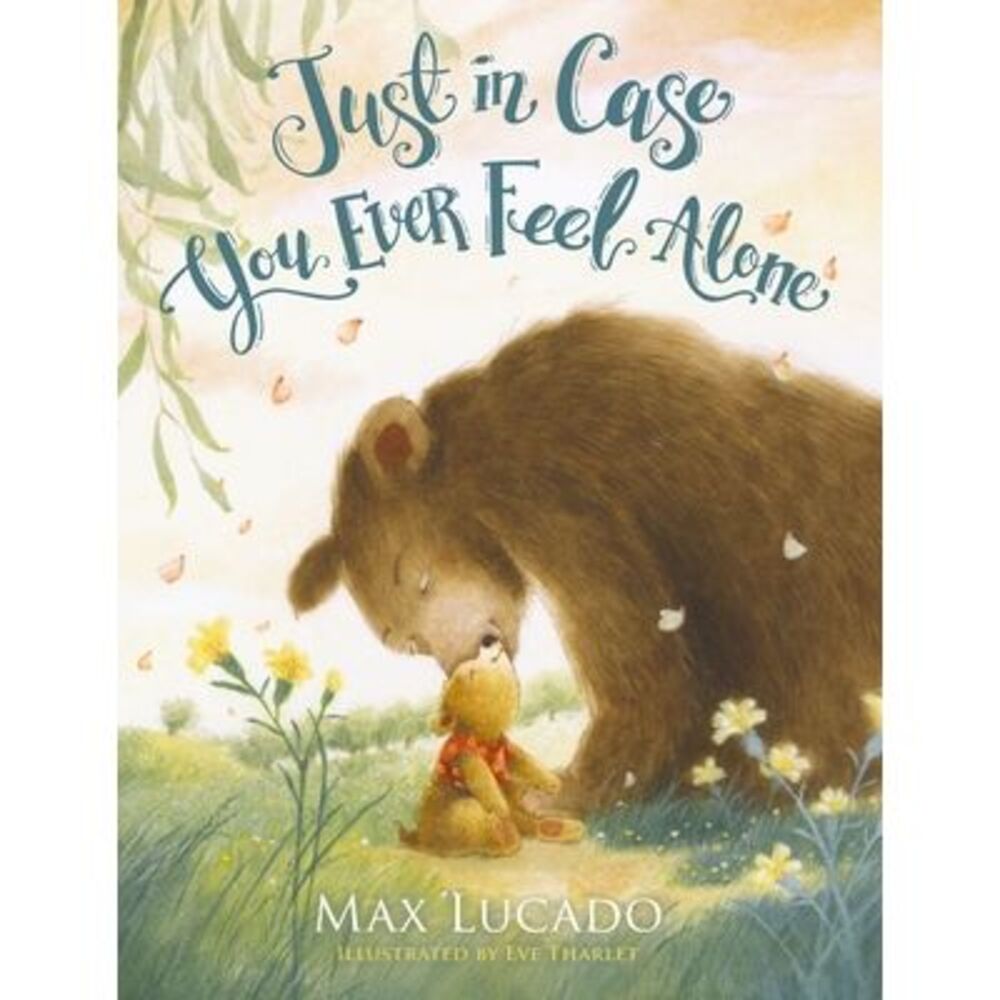 Just in Case You Ever Feel Alone -- Max Lucado